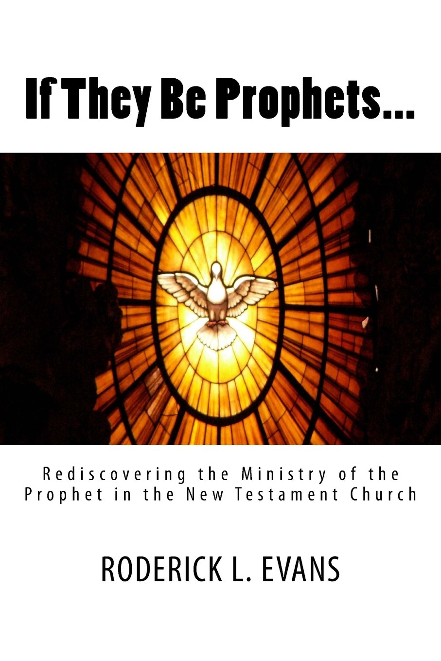 If They Be Prophets: Rediscovering the Ministry of the Prophet in the New Testament Church Social Sciences
