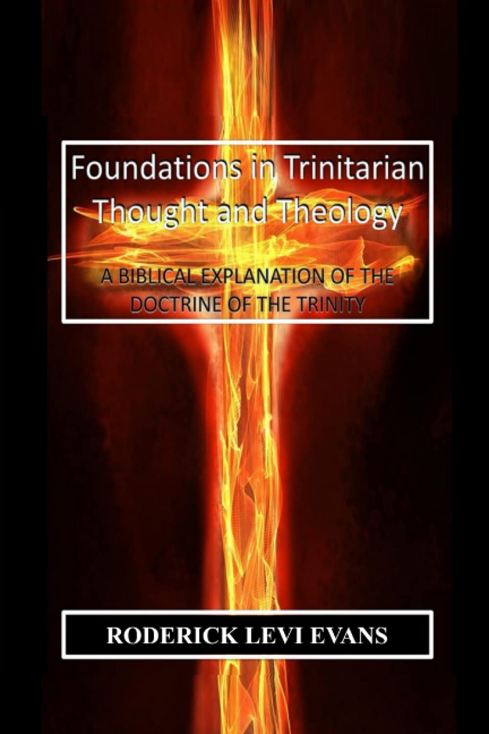 Foundations in Trinitarian Thought and Theology: A Biblical Explanation of the Doctrine of the Trinity Social Sciences