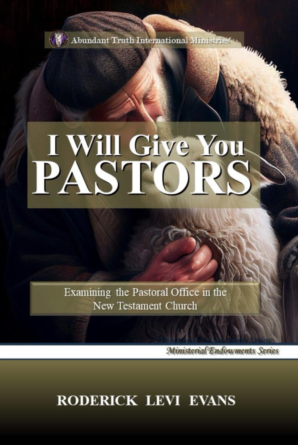 I Will Give You Pastors: Examining the Pastoral Office in the New Testament Church (Ministerial Endowments Series) Religion & Esotericism