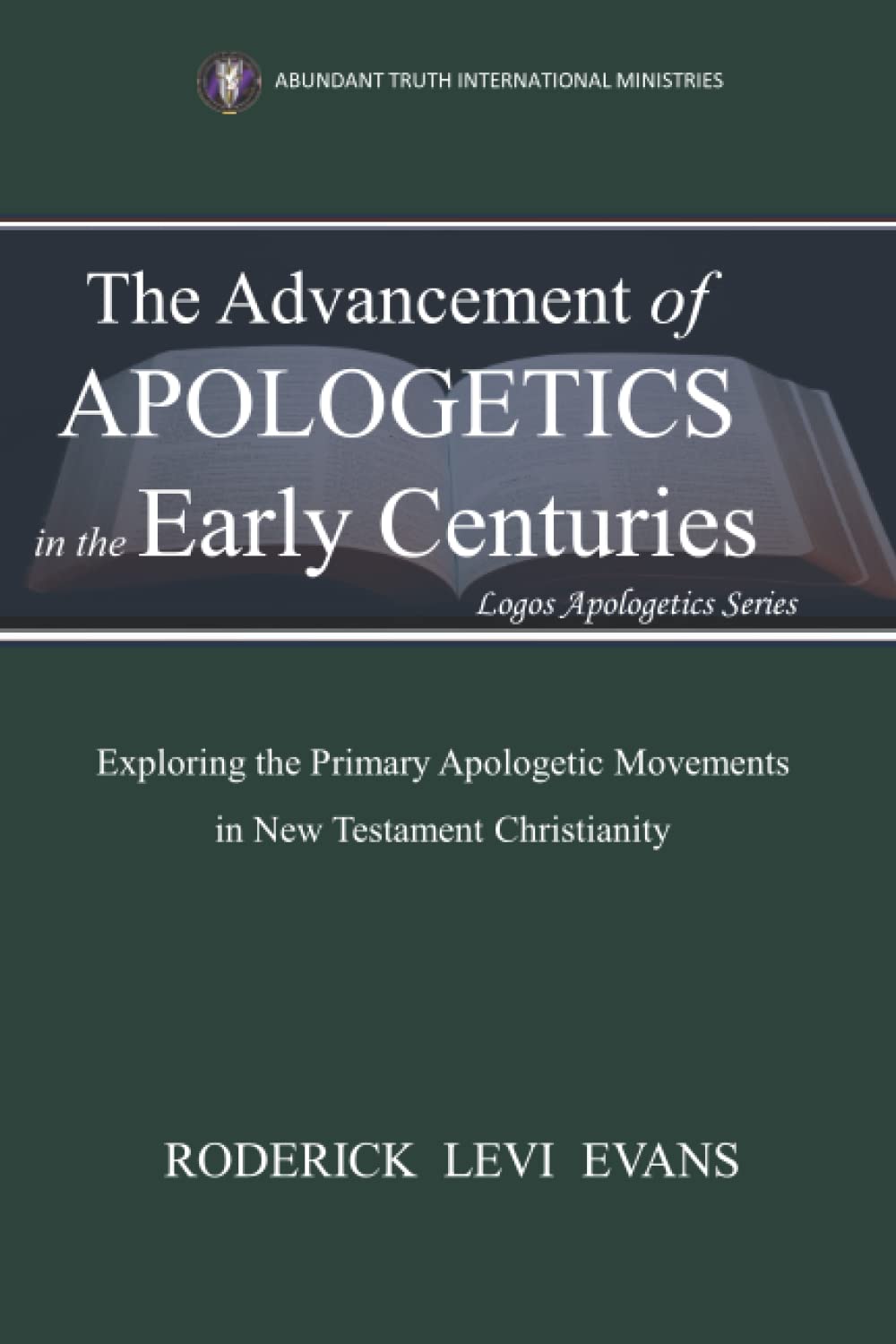 The Advancement of Apologetics in the Early Centuries: Exploring the Primary Apologetic Movements in New Testament Christianity Religion & Esotericism