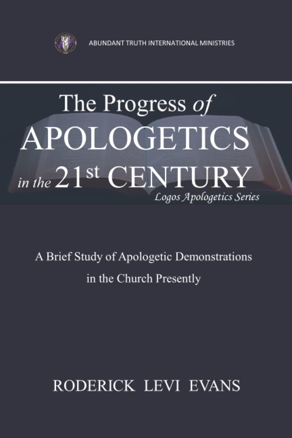 The Progress of Apologetics in the 21st Century: A Brief Study of Apologetic Demonstrations in the Church Presently Religion & Esotericism