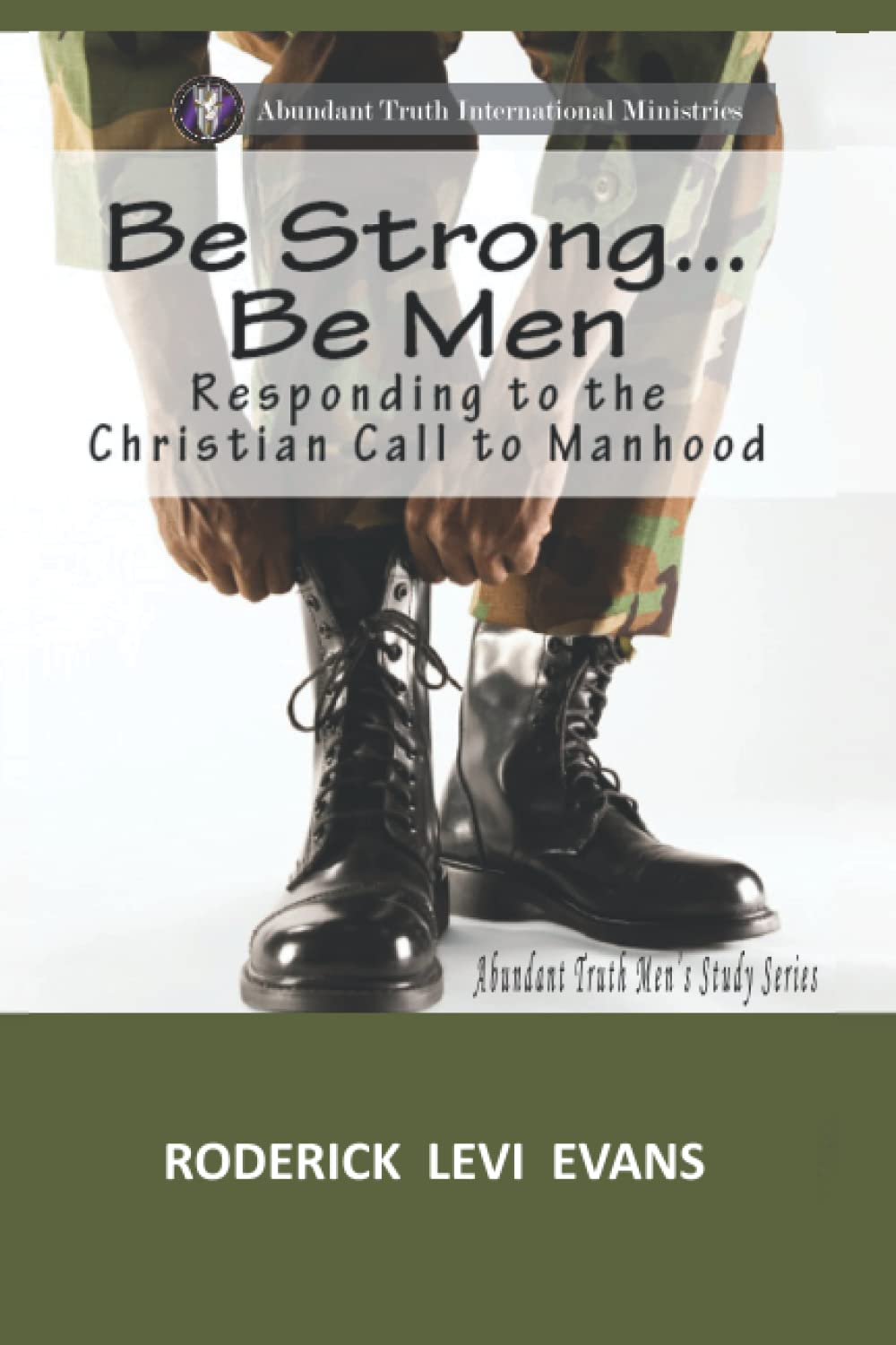 Be Strong... Be Men: Responding to the Christian Call to Manhood (Abundant Truth Men's Study Series) Religion & Esotericism