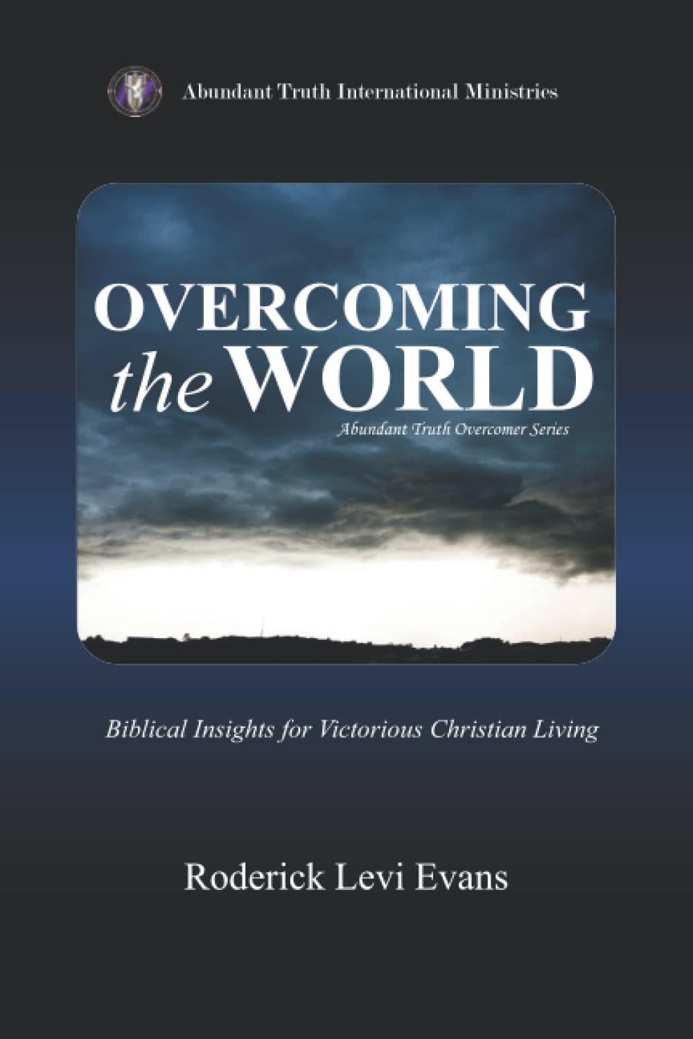 Overcoming the World: Biblical Insights for Victorious Christian Living (Abundant Truth Overcomer Series, Band 1) Religion & Esotericism