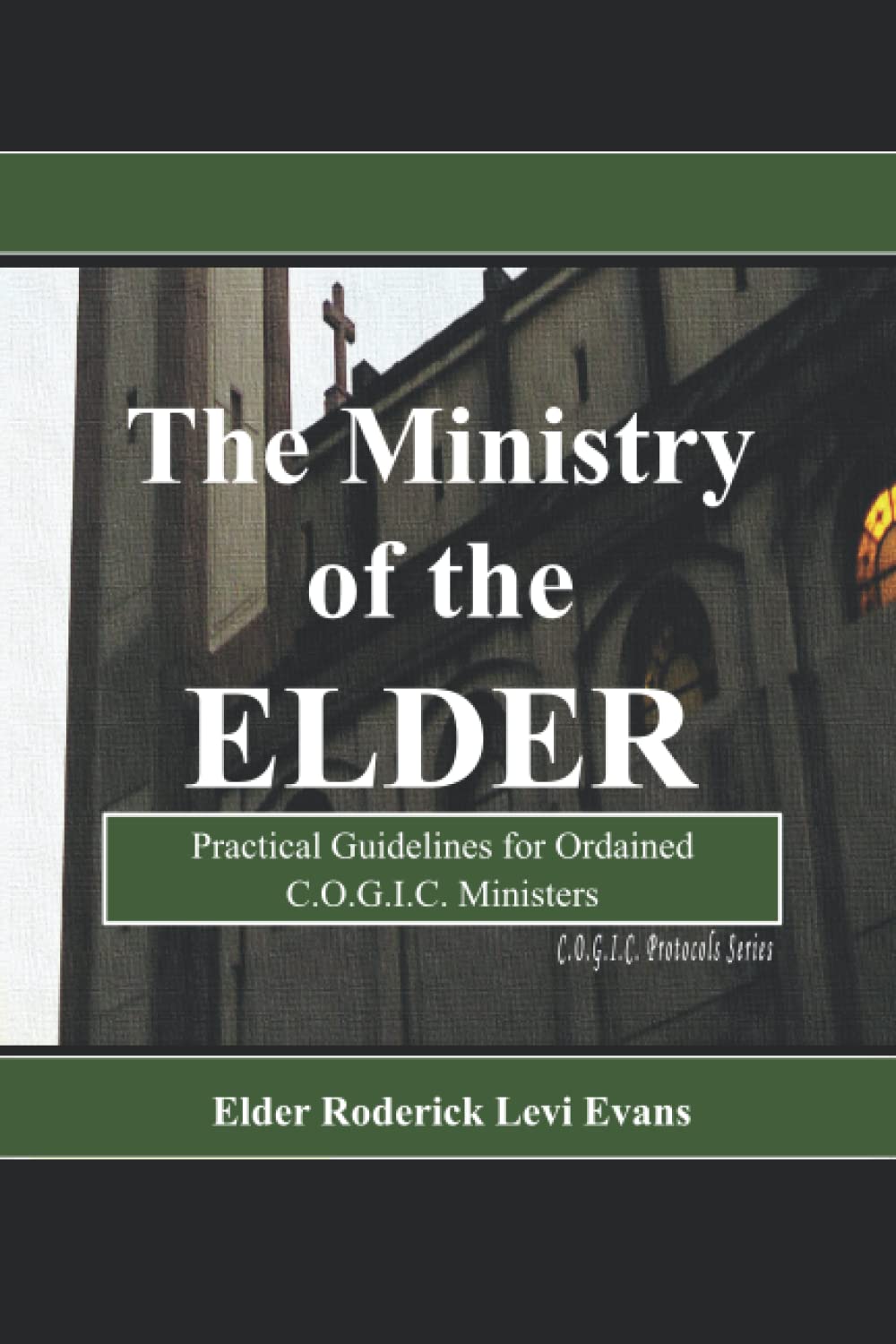 The Ministry of the Elder: Practical Guidelines for Ordained C.O.G.I.C. Ministers (C.O.G.I.C. Protocols Series) Religion & Esotericism