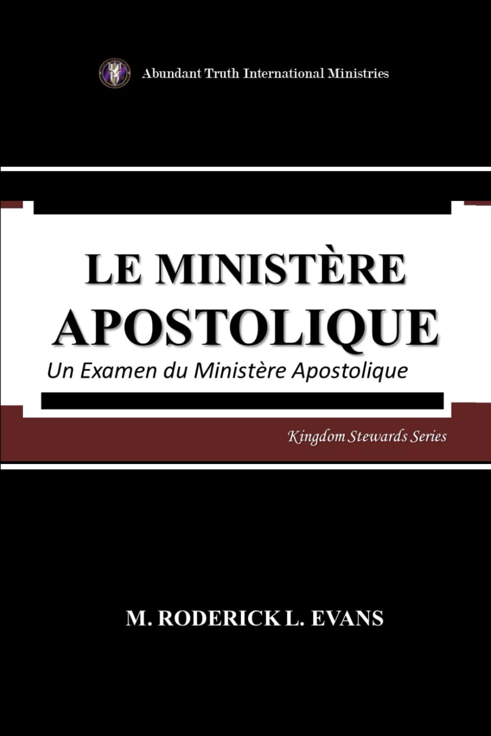 Le Ministère Apostolique: Un Examen du Ministère Apostolique (Kingdom Stewards Series (French Editions)) Religion & Esotericism