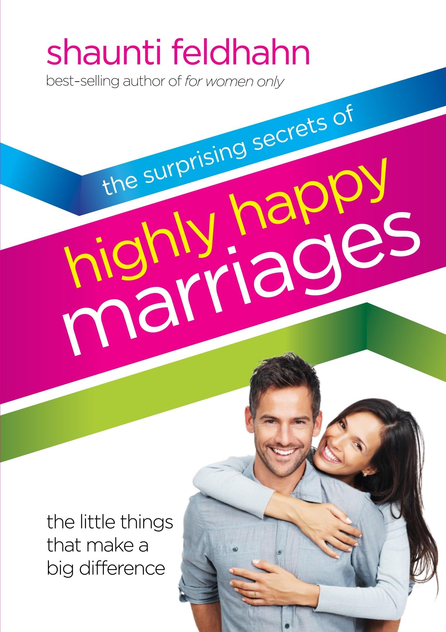 The Surprising Secrets of Highly Happy Marriages: The Little Things That Make a Big Difference Partnership & Love