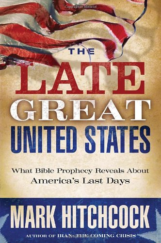The Late Great United States: What Bible Prophecy Reveals About America's Last Days book