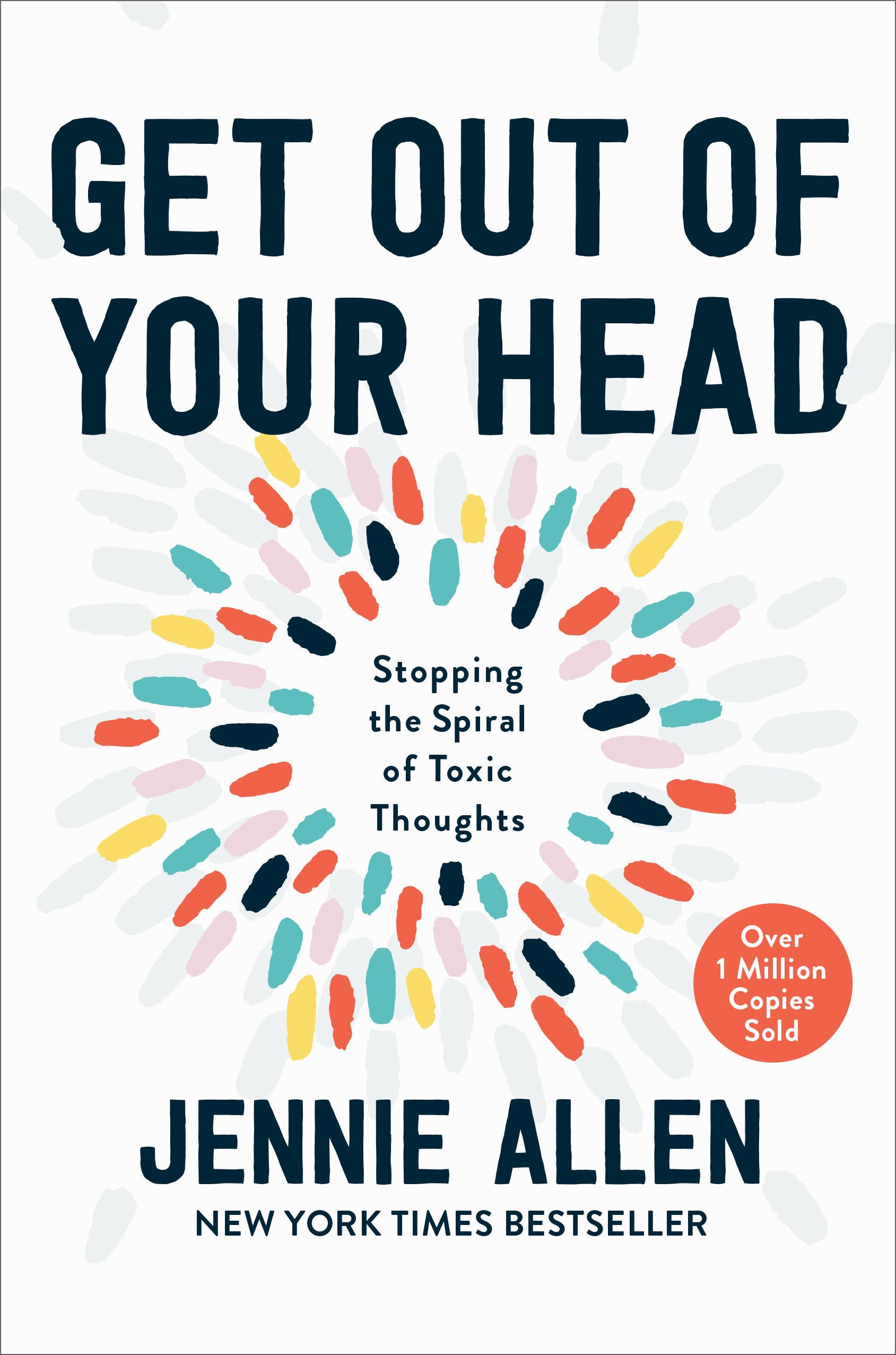 Get Out of Your Head: Stopping the Spiral of Toxic Thoughts Business, Finance & Career