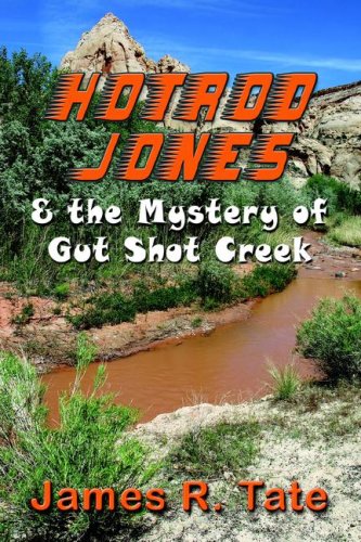 Hotrod Jones & the Mystery of Gut Shot Creek Novels & Short Stories