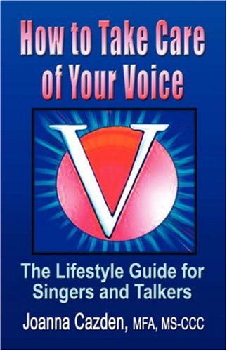 How to Take Care of Your Voice: The Lifestyle Guide for Singers and Talkers Film, Art & Culture