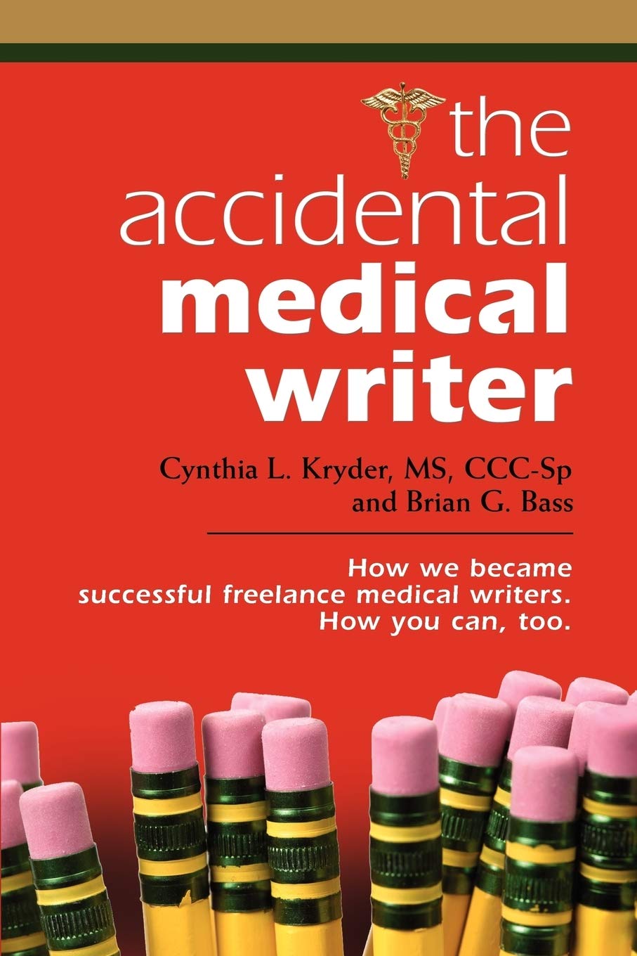 THE ACCIDENTAL MEDICAL WRITER: How We Became Successful Freelance Medical Writers. How You Can, Too. Medicine