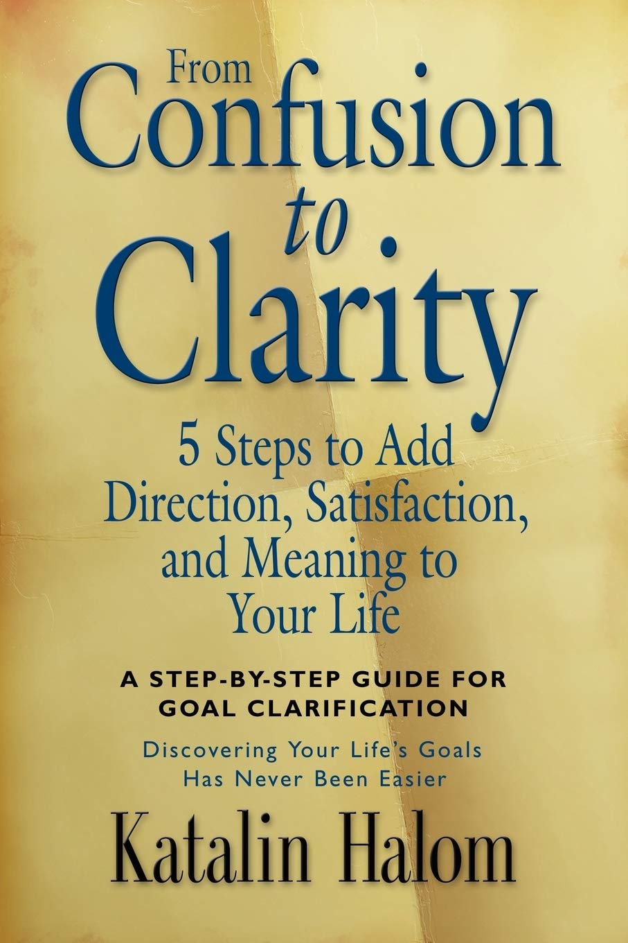 From Confusion to Clarity: 5 Steps to Add Direction, Satisfaction, and Meaning to Your Life Business, Finance & Career