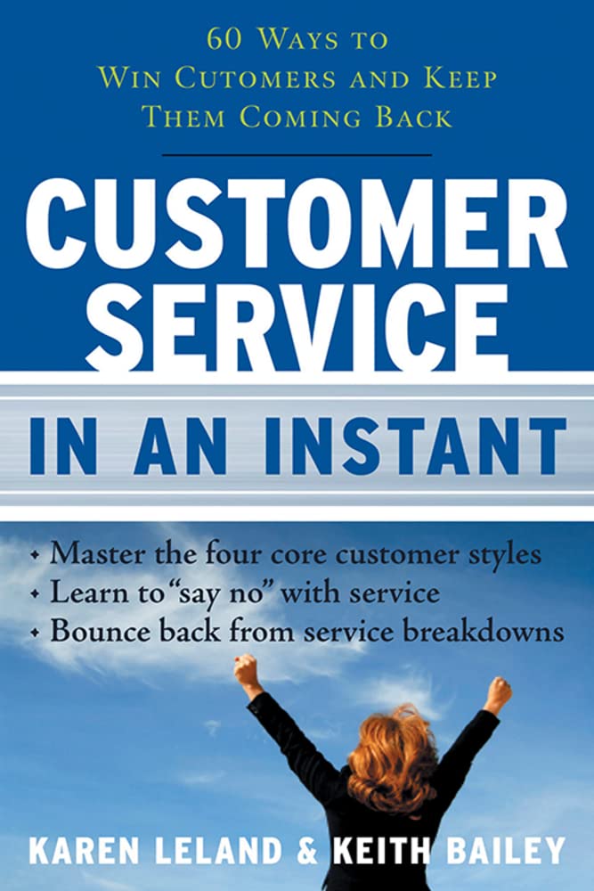 Customer Service in an Instant: 60 Ways to Win Customers and Keep Them Coming Back Business, Finance & Career