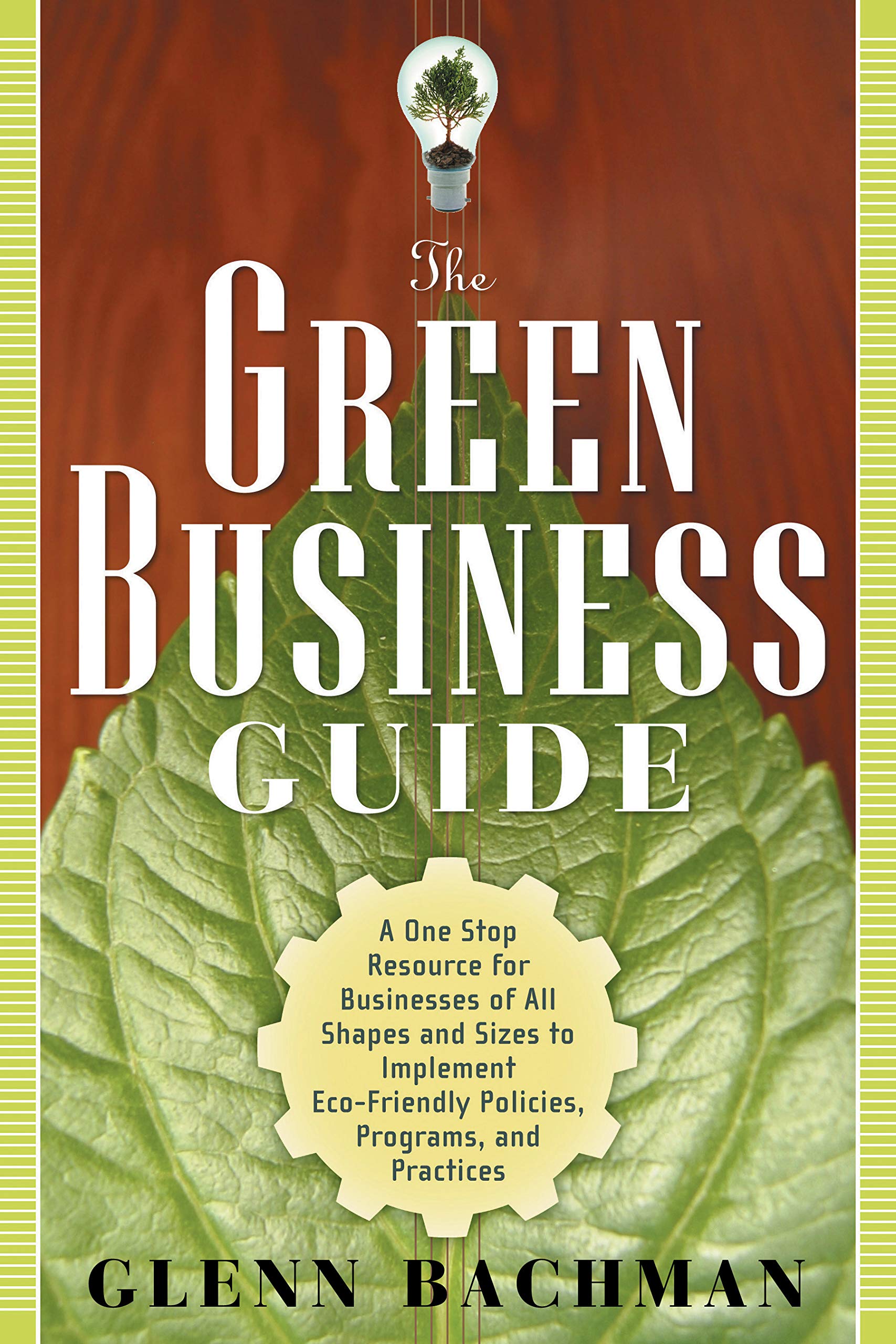 The Green Business Guide: A One Stop Resource for Businesses of All Shapes and Sizes to Implement Eco-Friendly Policies, Programs, and Practices Business, Finance & Career