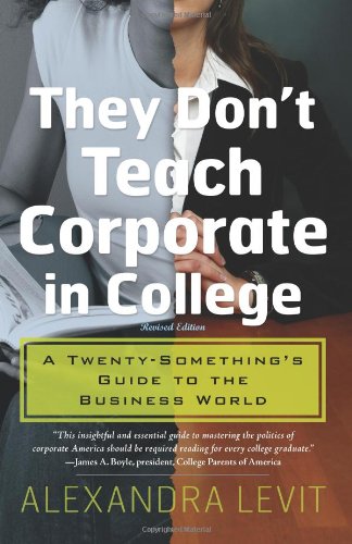 They Don't Teach Corporate in College: A Twenty-Something's Guide to the Business World Business, Finance & Career