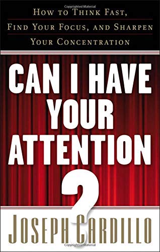 Can I Have Your Attention?: How to Think Fast, Find Your Focus, and Sharpen Your Concentration book