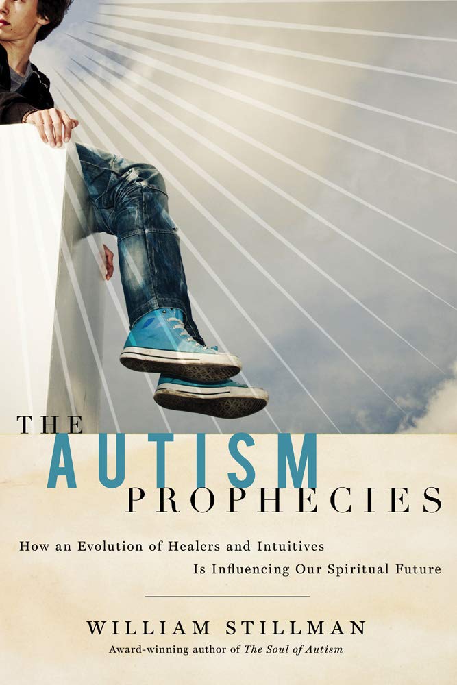The Autism Prophecies: How an Evolution of Healers and Intuitives Is Influencing Our Spiritual Future Parents & Children