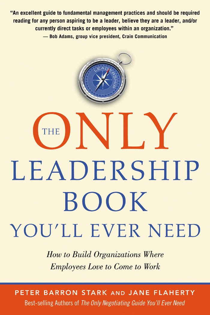 The Only Leadership Book You'll Ever Need: How to Build Organizations Where Employees Love to Come to Work Business, Finance & Career
