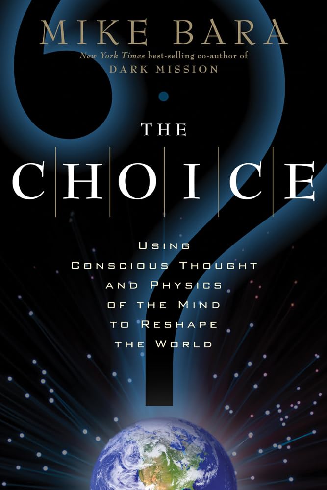 The Choice: Using Conscious Thought and Physics of the Mind to Reshape the World Books