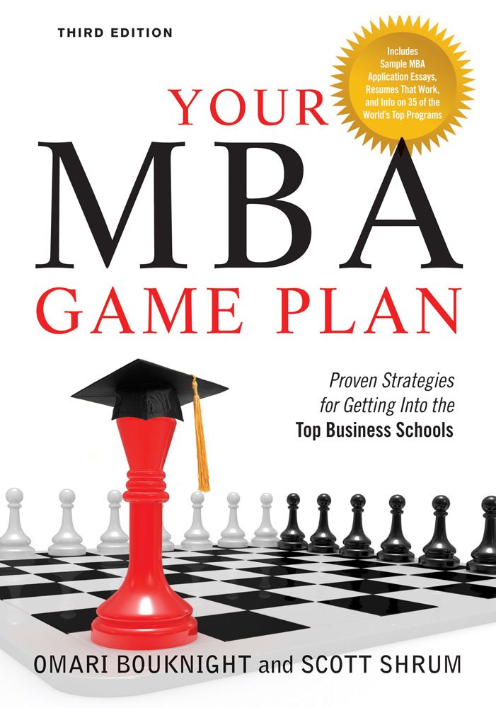 Your MBA Game Plan, 3rd Edition: Proven Strategies for Getting Into the Top Business Schools Business, Finance & Career