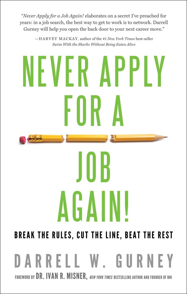 Never Apply for a Job Again!: Break the Rules, Cut the Line, Beat the Rest Business, Finance & Career