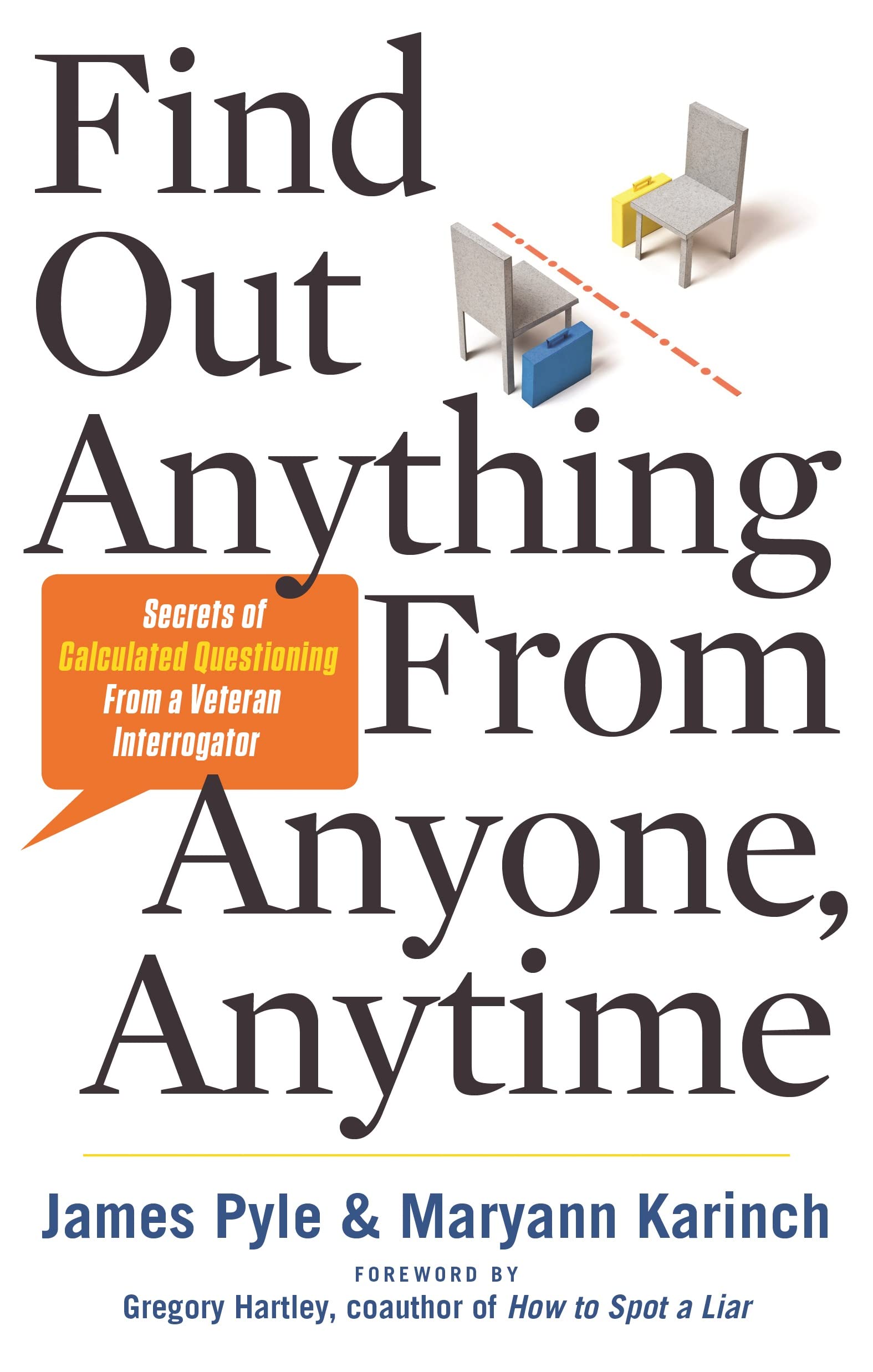 Find Out Anything From Anyone, Anytime: Secrets of Calculated Questioning from a Veteran Interrogator Business, Finance & Career