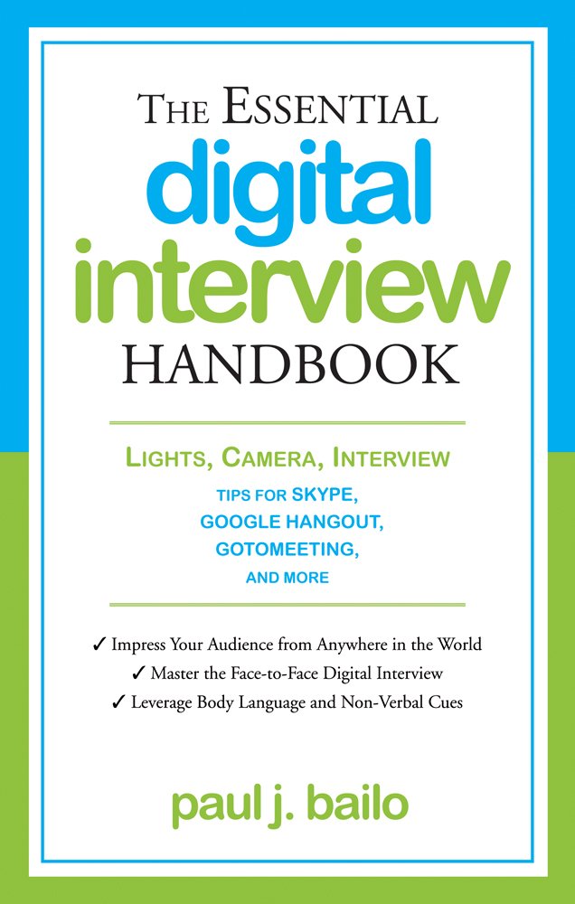 The Essential Digital Interview Handbook: Lights, Camera, Interview: Tips for Skype, Google Hangout, GoToMeeting, and More book