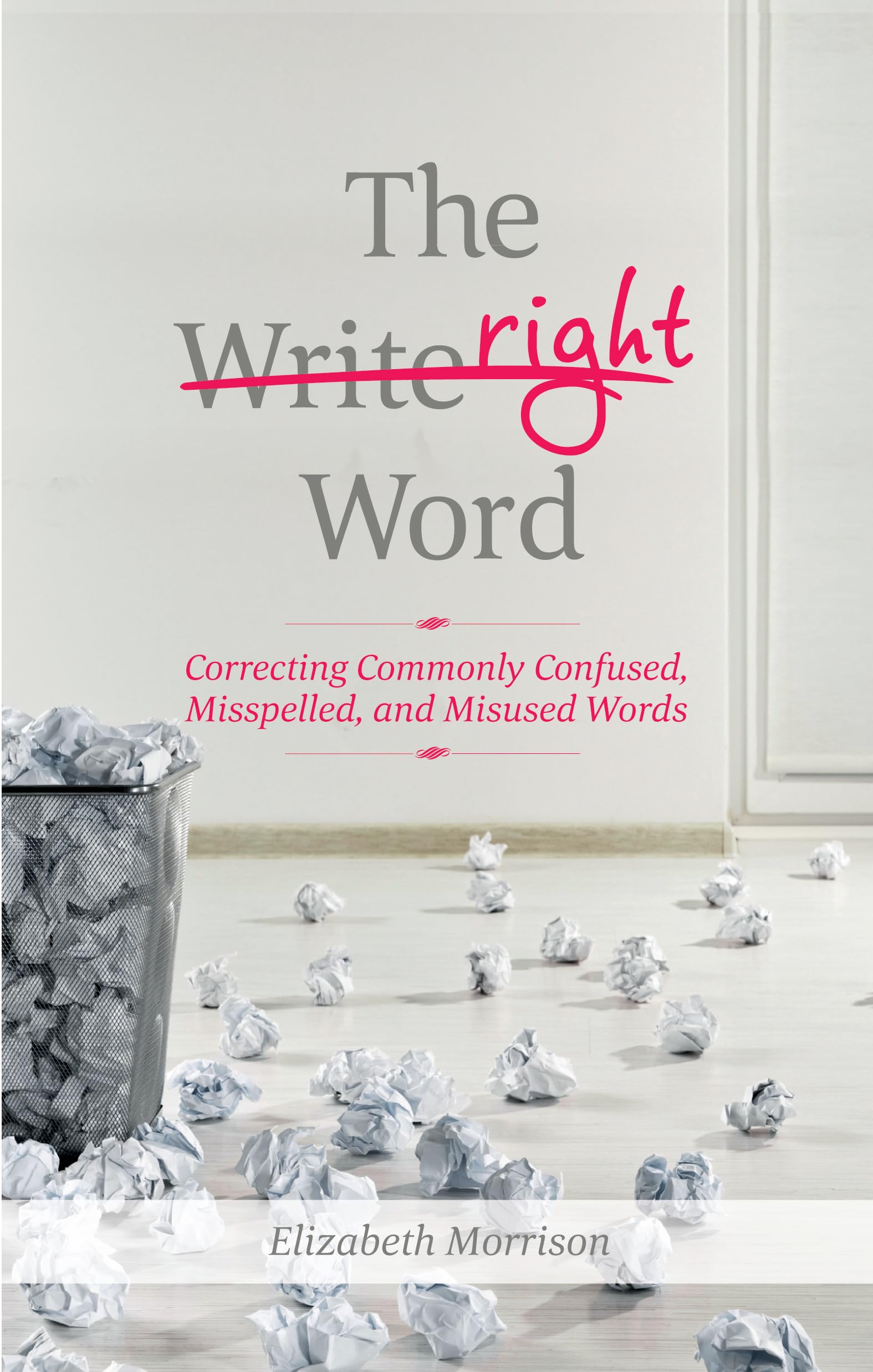 The Right Word: Correcting Commonly Confused, Misspelled, and Misused Words book