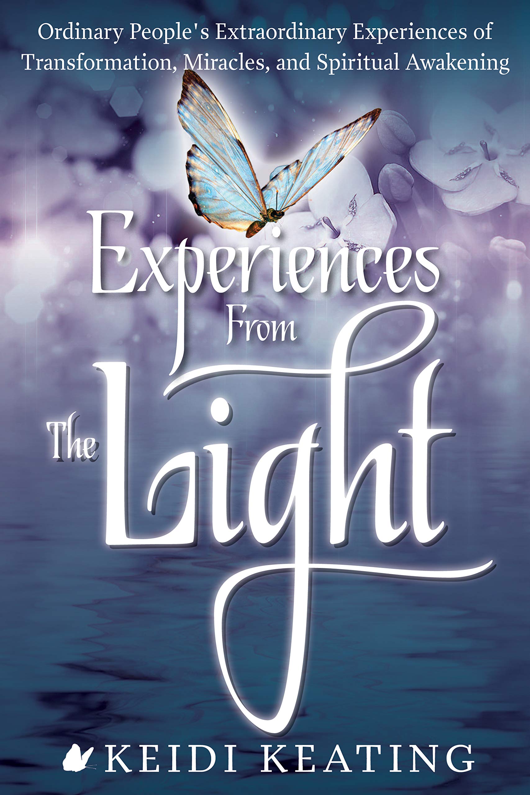 Experiences from the Light: Ordinary People's Extraordinary Experiences of Transformation, Miracles, and Spiritual Awakening Lifestyle
