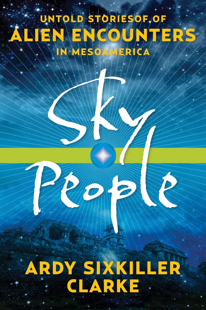 Sky People: Untold Stories of Alien Encounters in Mesoamerica Books