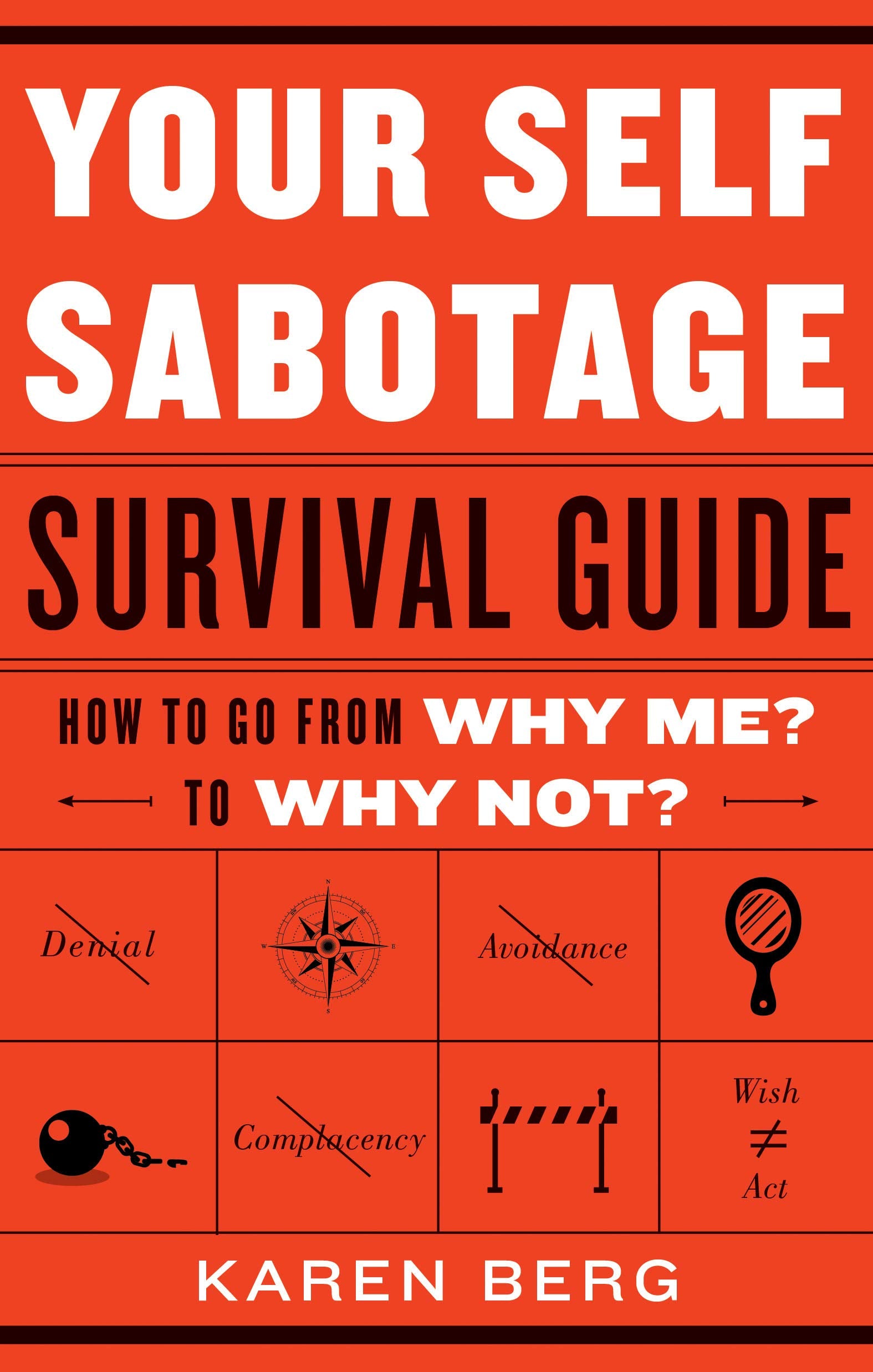 Your Self-Sabotage Survival Guide: How to Go from Why Me? to Why Not? Business, Finance & Career