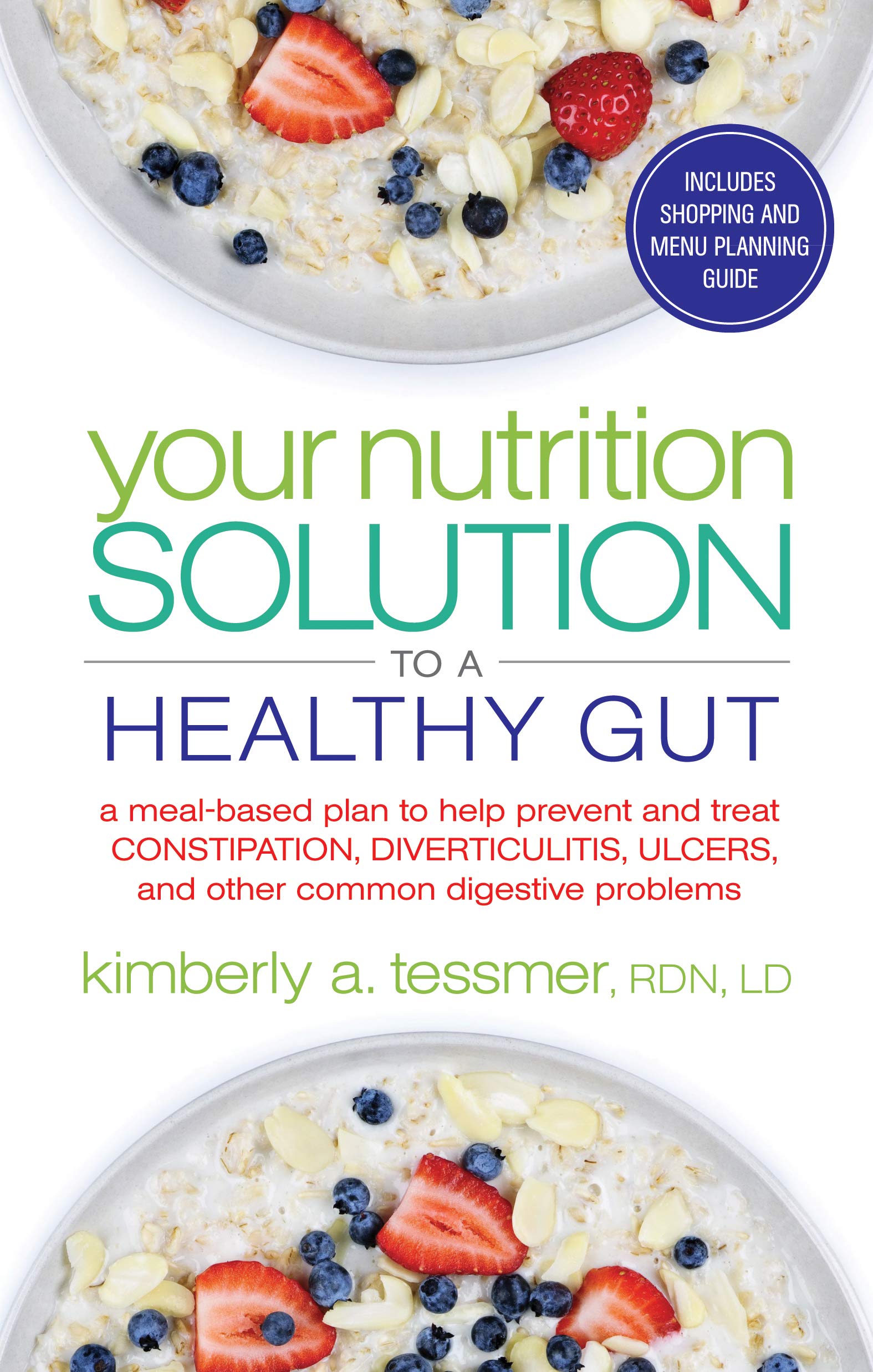 Your Nutrition Solution to a Healthy Gut: A meal-based plan to help prevent and treat constipation, diverticulitis, ulcers, and other common digestive problems book