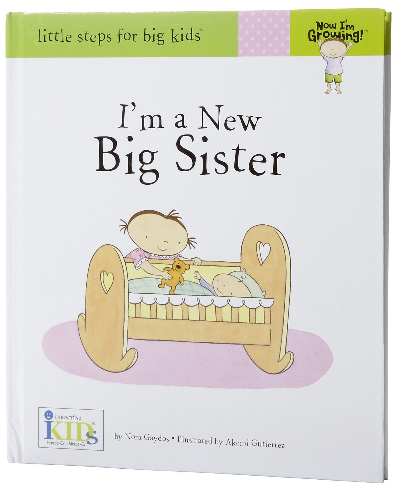 Now I'm Growing! I'm a New Big Sister - Little Steps for Big Kids Parents & Children