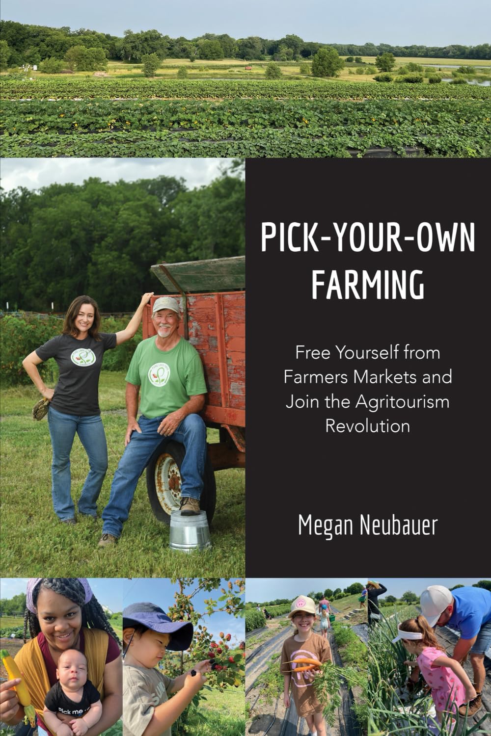 Pick-Your-Own Farming: Free Yourself from Farmers Markets and Join the Agritourism Revolution! Garden & Plants