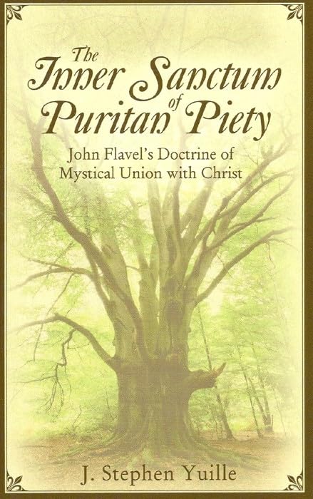 The Inner Sanctum of Puritan Piety: John Flavel's Doctrine of Mystical Union with Christ Social Sciences