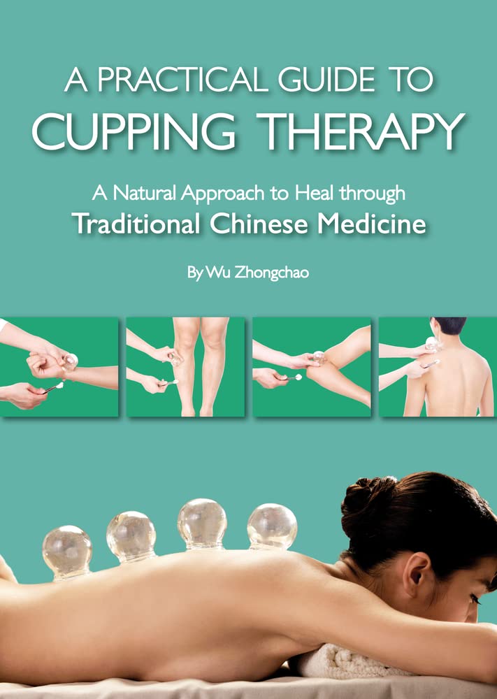 A Practical Guide to Cupping Therapy: A Natural Approach to Heal Through Traditional Chinese Medicine book