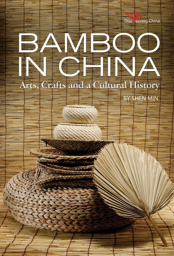 Bamboo in China: Arts, Crafts and a Cultural History (Discovering China) General education