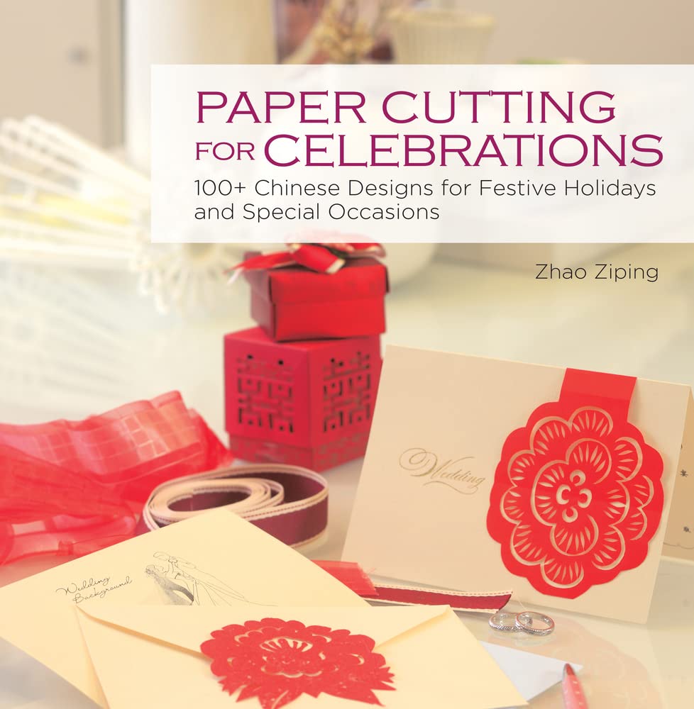 Paper Cutting for Celebrations: 100+ Chinese Designs for Festive Holidays and Special Occasions Hobbies & Crafts