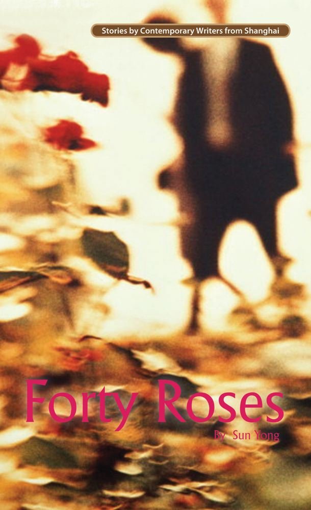 Forty Roses: Stories by Contemporary Writers from Shanghai Contemporary literature
