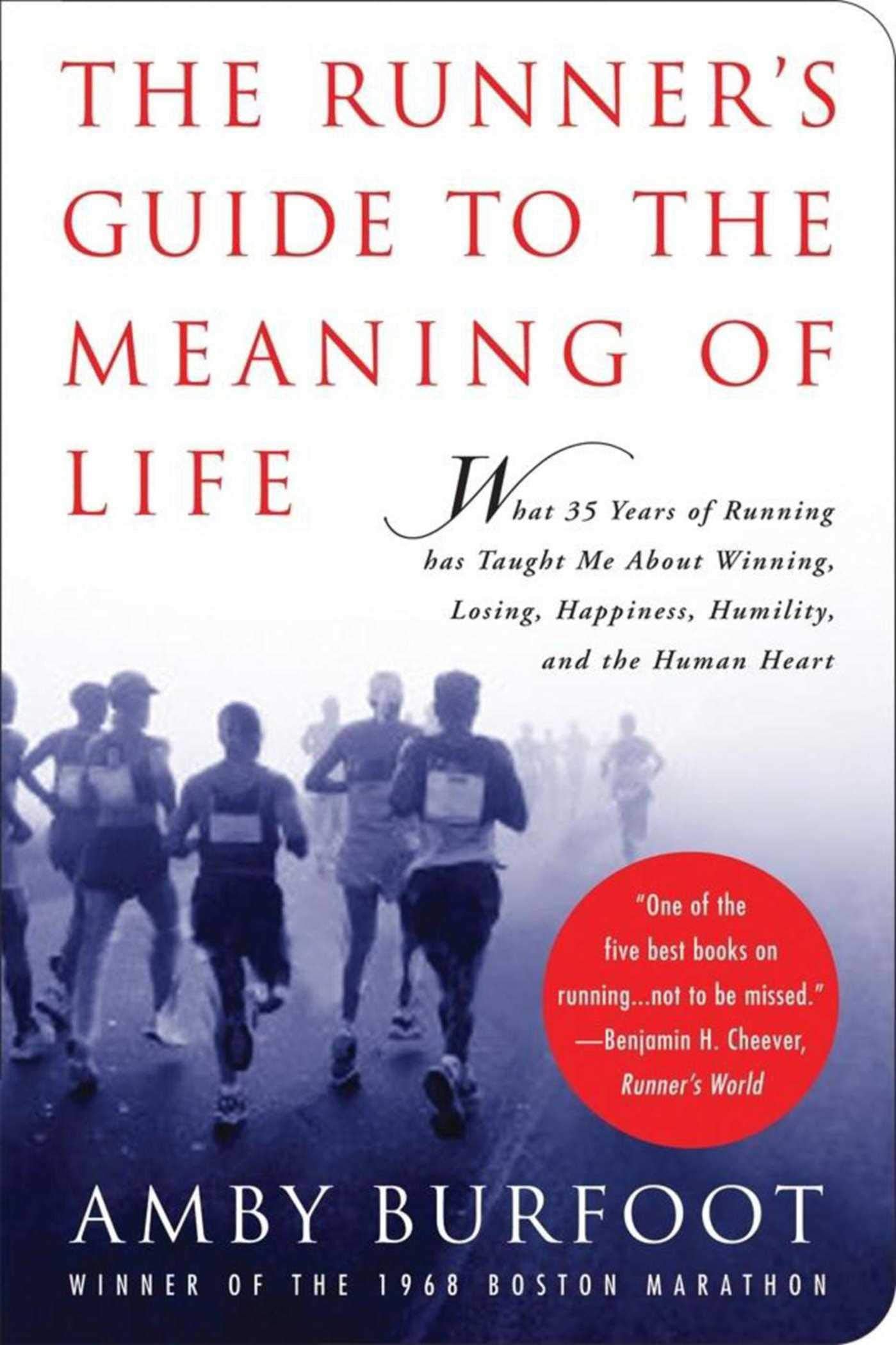 The Runner's Guide to the Meaning of Life: What 35 Years of Running Has Taught Me about Winning, Losing, Happiness, Humility, and the Human Heart Health, Nutrition & Fitness