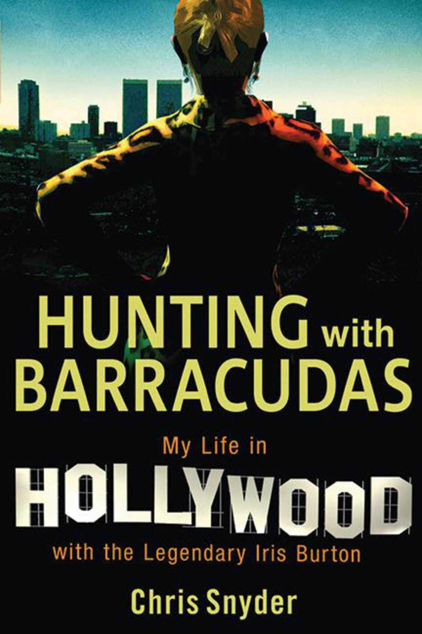 Hunting with Barracudas: My Life in Hollywood with the Legendary Iris Burton Art & Literature