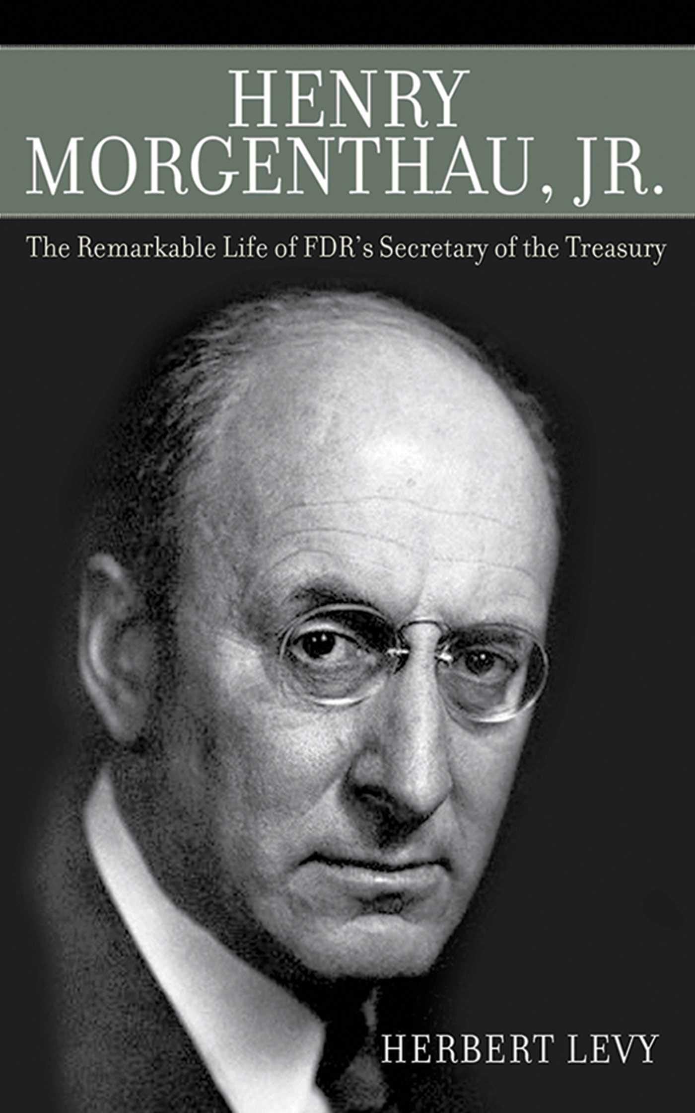 Henry Morgenthau, Jr.: The Remarkable Life of FDR's Secretary of the Treasury Memories