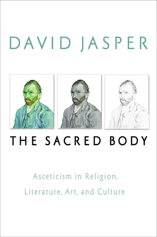 The Sacred Body: Asceticism in Religion, Literature, Art, and Culture book