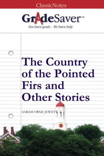 GradeSaver (TM) ClassicNotes: The Country of the Pointed Firs and Other Stories Study Guides