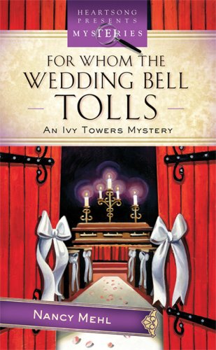 For Whom the Wedding Bell Tolls: An Ivy Towers Mystery (Heartsong Presents Mysteries) Religion & Esotericism