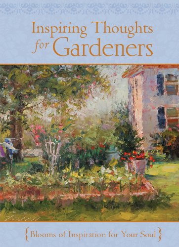 Inspiring Thoughts for Gardeners: Blooms of Inspiration for Your Soul Garden & Plants