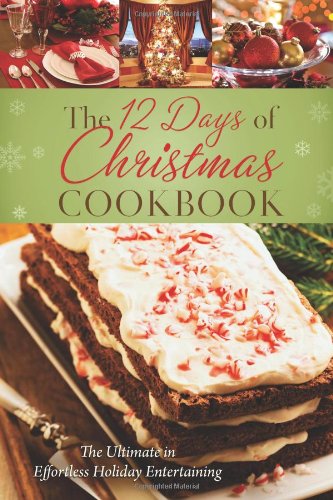 The 12 Days of Christmas Cookbook: The Ultimate in Effortless Holiday Entertaining Leisure, Home & Garden