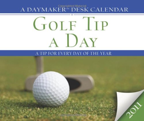 Golf Tip a Day 2011 Calendar: A Tip for Every Day of the Year (Daymaker Desk Calendar) Calendars
