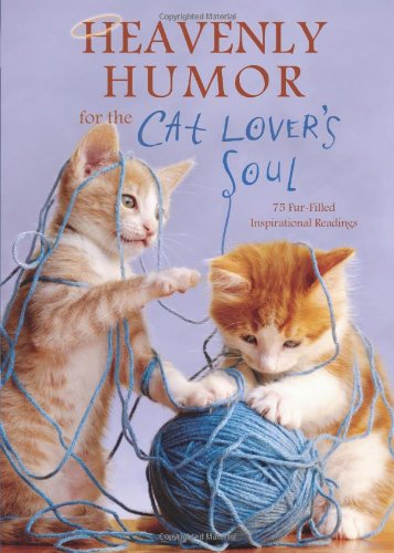 Heavenly Humor for the Cat Lover's Soul: 75 Fur-Filled Inspirational Readings From Fellow Feline Fans Pets