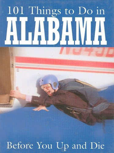 101 Things to Do in Alabama: Before You Up and Die Books